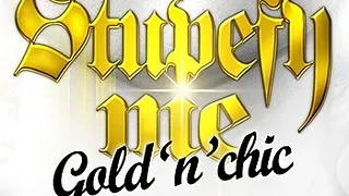 STUPEFY ME  GOLD'N CHIC