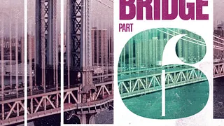 The Bridge Part.VI
