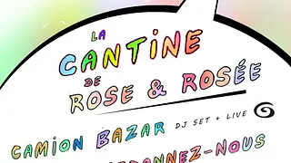 La Cantine de Rose et Rosée w/ Camion Bazar, Pardonnez-nous, RER & Scherazade
