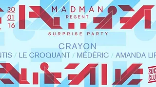 MADMAN REGENT SURPRISE PARTY w/ Crayon ■ Antis ■ Le Croquant ■ Médéric ■ Amanda Lips