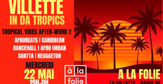 Villette in da Tropics ~ Tropical vibes after-work Afro, Latino, Brazil & Caribbean à La Folie !