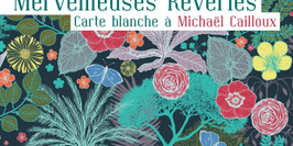 Merveilleuses rêveries : Carte blanche à Michaël Cailloux