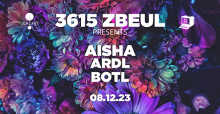 3615 ZBEUL x GLAZART : AISHA, ARDL & BOTL