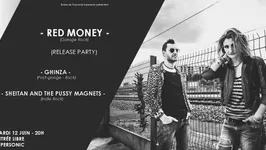 RED MONEY (Release Party) - Ghinza - Sheitan & the Pussy Magnets