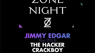ZONE : Jimmy Edgar, The Hacker, Crackboy