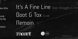 Meant : Its A Fine Line aka Ivan Smagghe & Tim Paris, Boot & Tax live, Remain