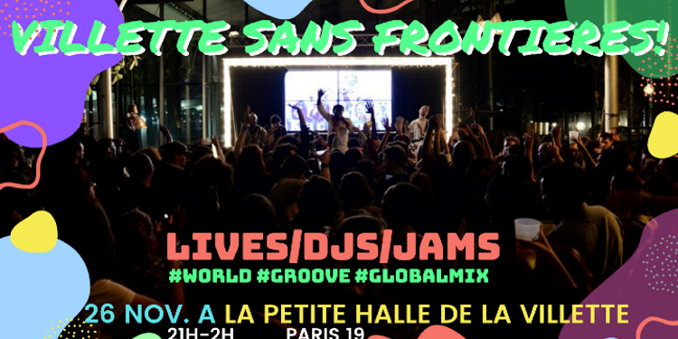 VILLETTE SANS FRONTIERES ! Concerts, Dj set et jam sessions world & groove à LA PETITE HALLE !