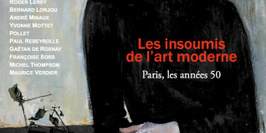 Les Insoumis de l’Art Moderne : Paris les années 50