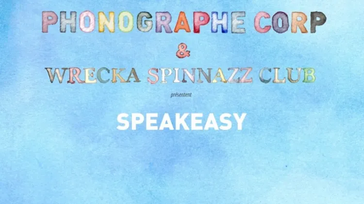 Phonographe Corp & Wrecka Spinnazz Club présentent SPEAKEASY