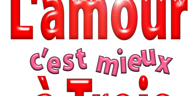 L'amour C'est Mieux Que La Vie Musique L'AMOUR C'EST MIEUX A TROIS - Le Théâtre des Blancs Manteaux - du 27