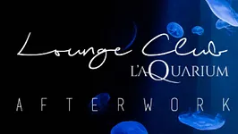 Afterwork Lounge Club de l'Aquarium