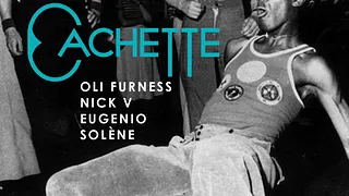 CACHETTE #2 w/ OLI FURNESS, NICK V, EUGENIO & SOLÈNE