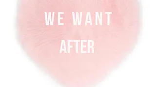 We Want After
