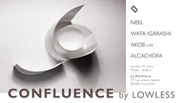 Confluence by Lowless: Neel, Wata Igarashi, Akob live, Alcachofa · La Marbrerie
