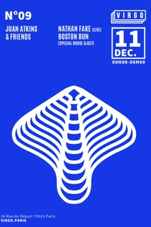 VIRGO #09 - JUAN ATKINS, NATHAN FAKE (LIVE), BOSTON BUN & FRIENDS
