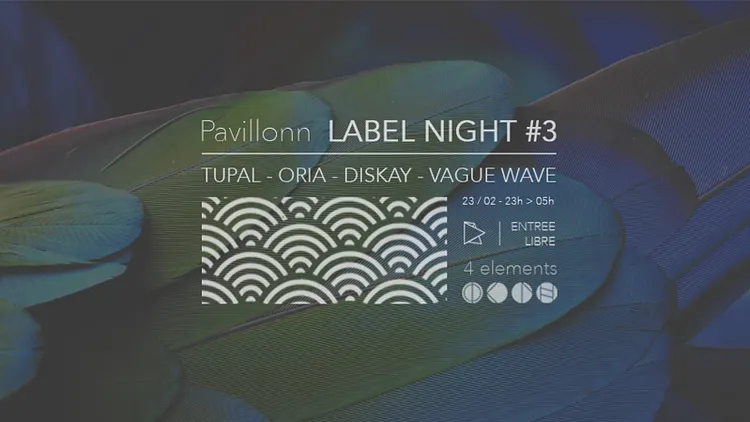 Pavillonn LABEL NIGHT #3 w/ Tupal, Oria, Diskay, Vague Wave