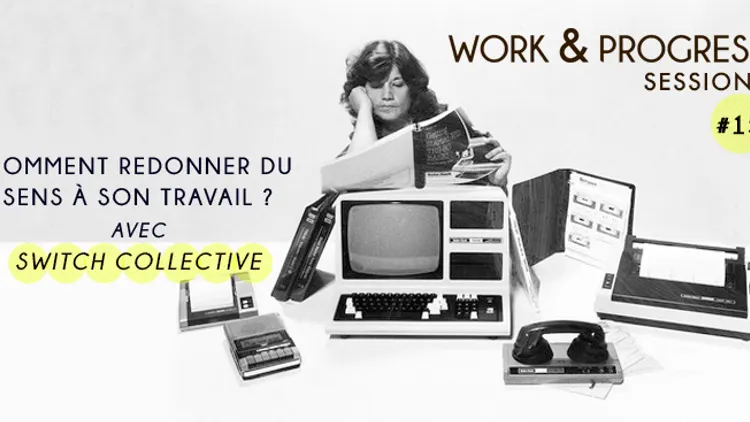 W&P #15 : Comment redonner du sens à son travail ?