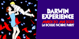 DARWIN EXPERIENCE • MARDI 30 MAI • LA BOULE NOIRE, PARIS