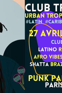 Club Tropicalia ~ Clubbing Latino, Afro Urban, Reggaeton, Caribbean & Brazil à Paris 11 !! - Punk Paradise - samedi 27 avril