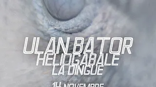 Ulan Bator + Heliogabale + La Dingue