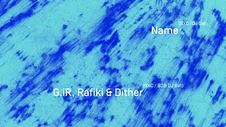 Tell, Name, Dither & Rafiki & G.iR