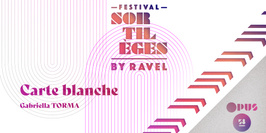 Festival Sortilèges by Ravel - Carte blanche Gabriella TORMA