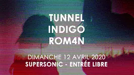 Tunnel • Indigo • Rom4n / Supersonic (Free entry)