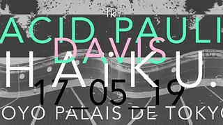 H A ï K U x Acid Pauli x Davis