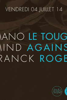Mano le Tough, Mind Against & Franck Roger