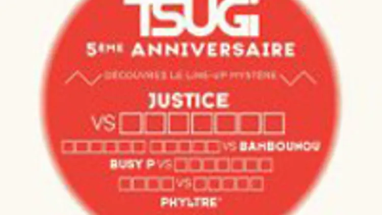 Tsugi Super Club - 5 Ans - Justice + Bambounou + Busy P + Phyltre