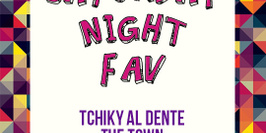 Saturday Night Fav - The Town & Tchiky Al Dente