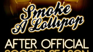 SMOKE A LOLLIPOP After Official SOCCER SEASON CLOSURE 2011 / 2012