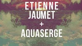 COSMOS W/ ETIENNE JAUMET + AQUASERGE
