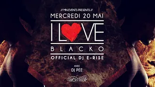 I Love Blacko (Special Guest) & Dj E-Rise