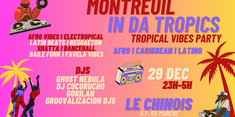 Montreuil in da Tropics ~ Clubbing Afro vibes ÷ Caribbean ÷ Latino à Le Chinois !