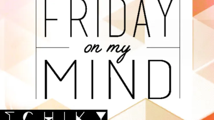 FRIDAY ON MY MIND