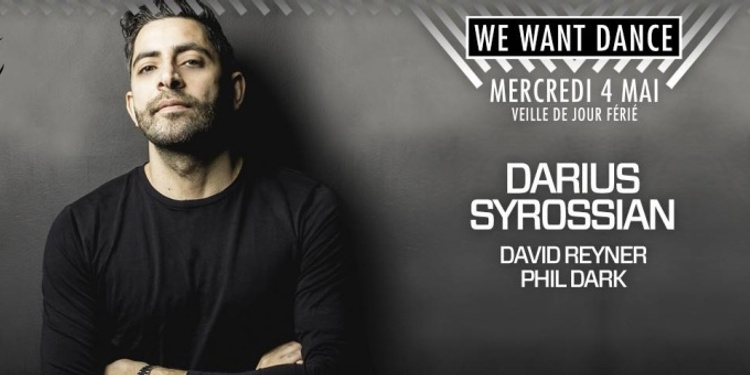 WE WANT DANCE : DARIUS SYROSSIAN (HOT CREATIONS / DO NOT SLEEP) & guests